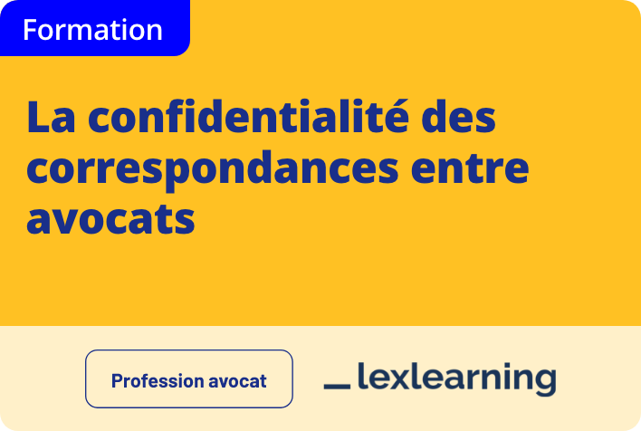 La confidentialité des correspondances entre avocats 