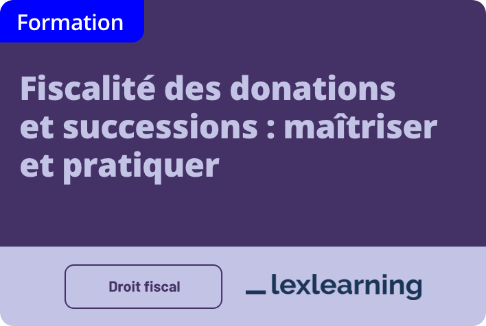 Fiscalité des donations et successions : maîtriser et pratiquer 