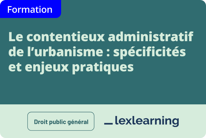 Le contentieux administratif de l'urbanisme : spécificités et enjeux pratiques 