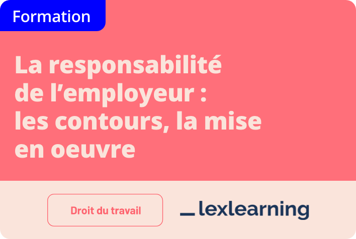 La responsabilité de l'employeur : les contours, la mise en oeuvre 